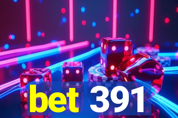 bet 391